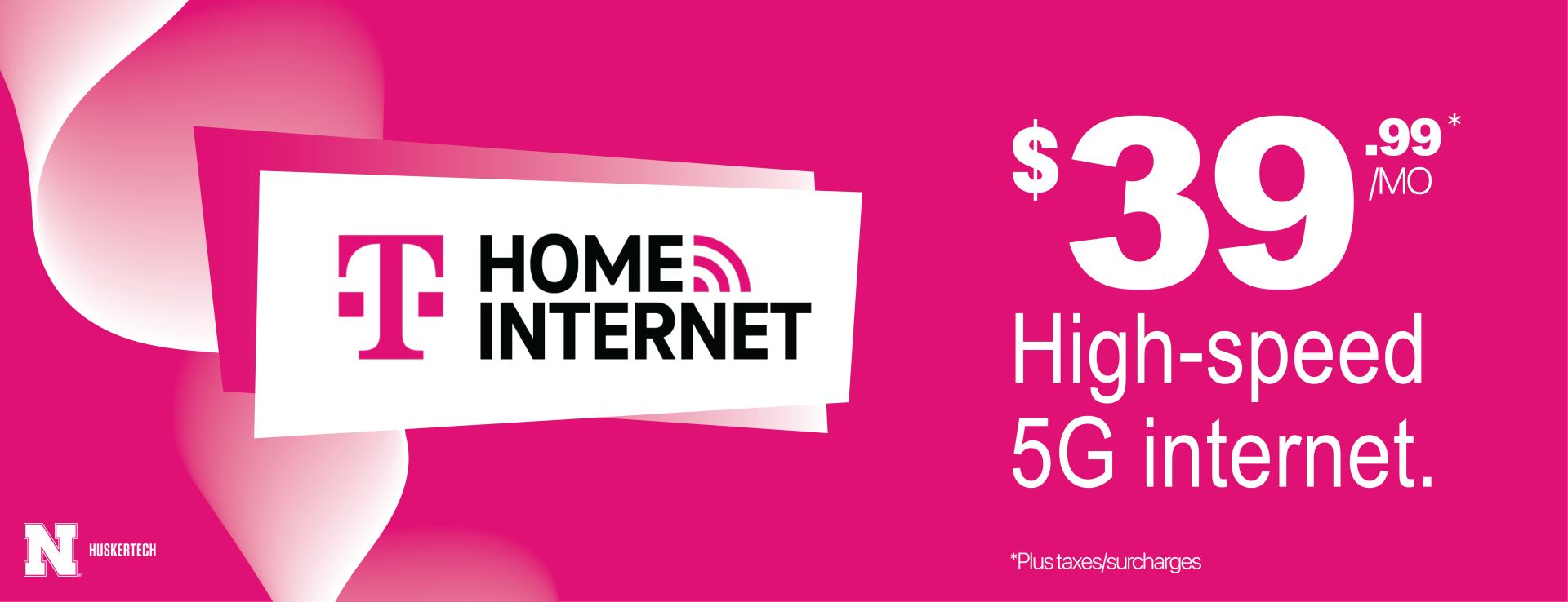 T-Mobile Home Internet: $39.99/mo (plus taxes/surcharges). High-speed 5G internet